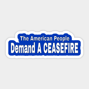 The American People Demand A CEASEFIRE - White - Back Sticker